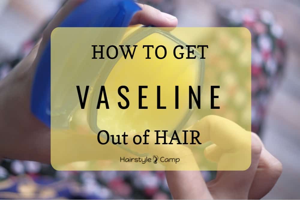 how to get vaseline out of hair