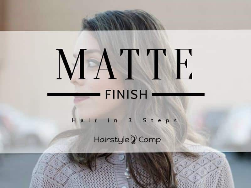 How To Get Matte Hair Finish HairstyleCamp