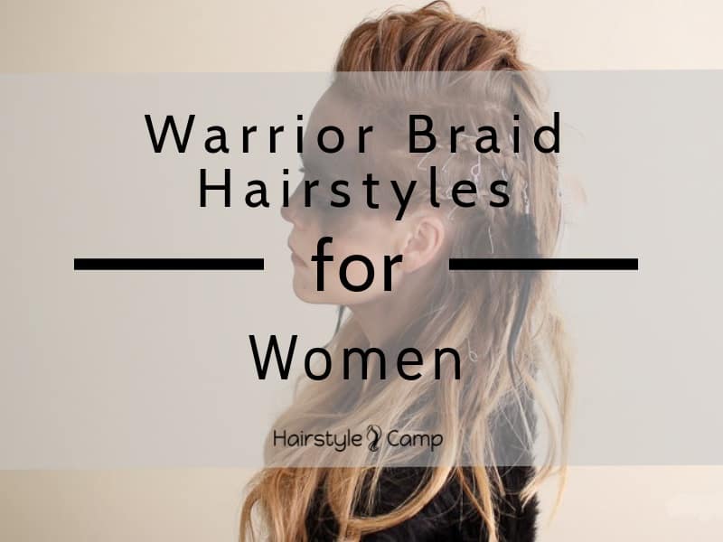 12 Enthralling Warrior Braid Hairstyles for Women